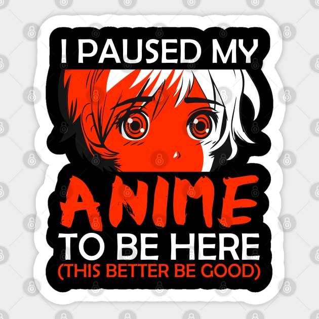 I Paused My Anime To Be Here Otaku Anime Merch Gift Sticker by MasliankaStepan